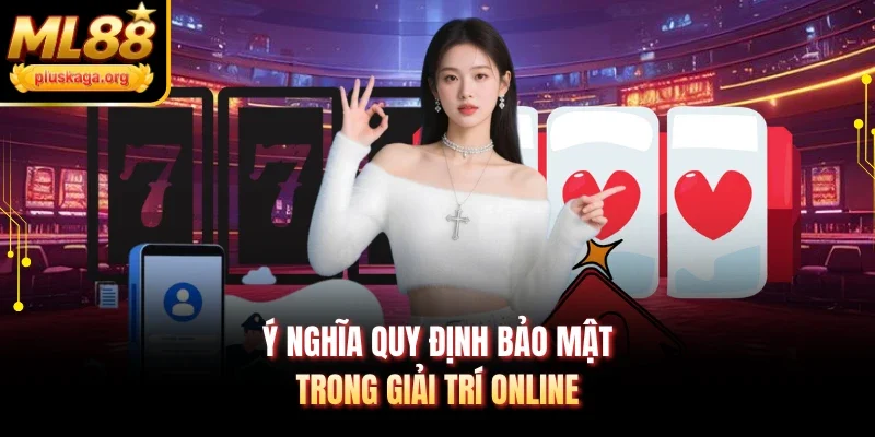 Ý nghĩa quy định bảo mật trong giải trí online