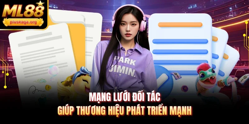 Mạng lưới đối tác giúp thương hiệu phát triển mạnh