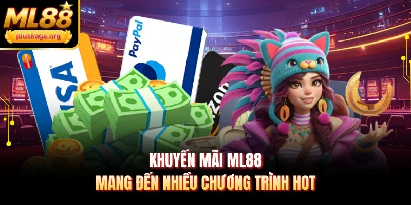 Khuyến mãi ML88 mang đến nhiều chương trình hot