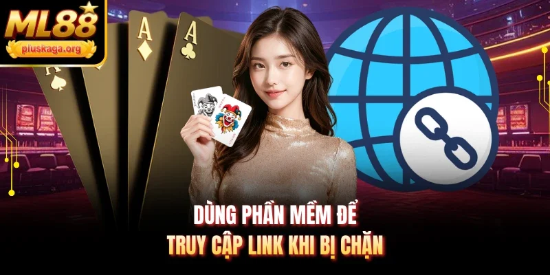 Dùng phần mềm để truy cập link khi bị chặn